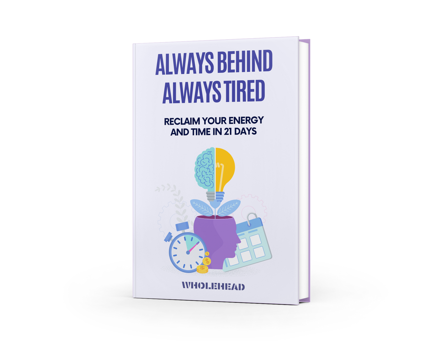 Always Behind, Always Tired — Reclaim Your Energy and Time in 21 days